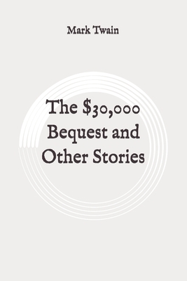 The $30,000 Bequest and Other Stories: Original by Mark Twain