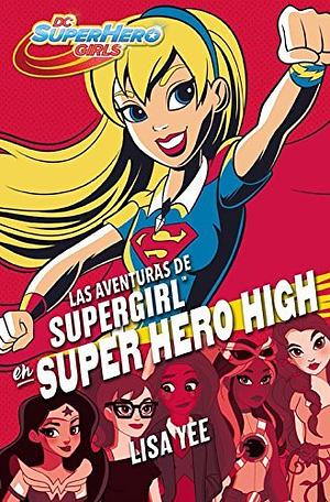 Las aventuras de Supergirl en Super Hero High by Lisa Yee, Lisa Yee