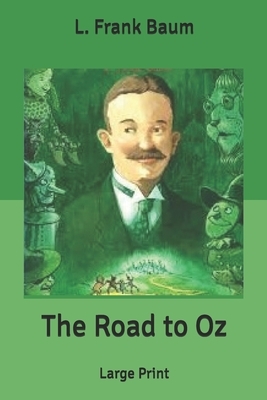 The Road to Oz: Large Print by L. Frank Baum