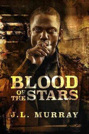 Blood of the Stars by J.L. Murray