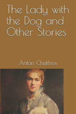 The Lady with the Dog and Other Stories by Anton Chekhov