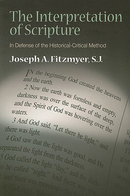 The Interpretation of Scripture: In Defense of the Historical-Critical Method by Joseph A. Fitzmyer