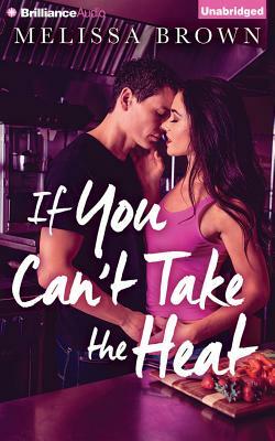 If You Can't Take the Heat by Melissa Brown