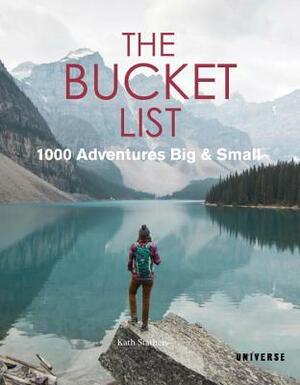 The Bucket List: 1000 Adventures Big & Small by Kath Stathers