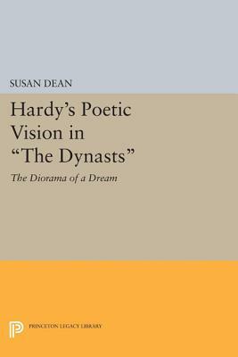 Hardy's Poetic Vision in the Dynasts: The Diorama of a Dream by Susan Dean