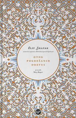 Otok pogrešanih dreves by Elif Shafak, Elif Shafak, Maja Ropret