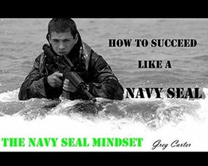 NAVY SEAL MINDSET: How to become the Ultimate Toughest Elite Warrior.: Self Confidence, Self Discipline, Self Awareness, Self Control, Mental Toughness, ... of a NAVY SEAL HERO WARRIOR MINDSET Book 1) by Greg Carter