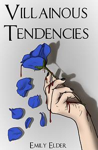 Villainous Tendencies  by Emily Elder