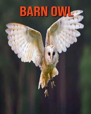 Barn owl: Learn About Barn owl and Enjoy Colorful Pictures by Diane Jackson