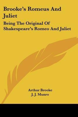 Brooke's Romeus and Juliet: Being the Original of Shakespeare's Romeo and Juliet by Arthur Brooke