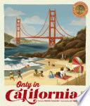 Only in California: Weird and Wonderful Facts About The Golden State by Heather Alexander