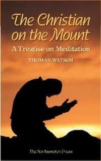 A Christian on the Mount: A Treatise Concerning Meditation by Beth Maynard, Thomas Watson