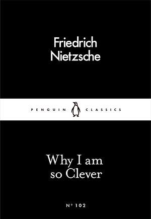 Why I Am so Clever by Friedrich Nietzsche