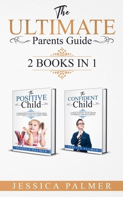 The Ultimate Parents Guide: 2 Books in 1 by Jessica Palmer