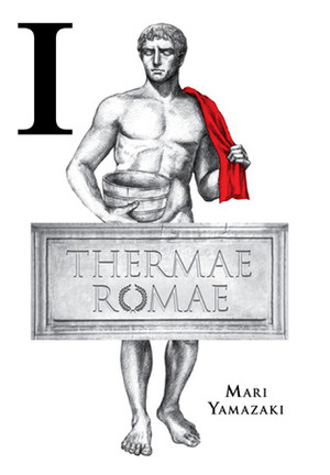 Thermae Romae I by Stephen Paul, Mari Yamazaki