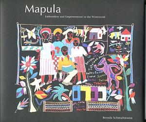 Mapula: Embroidery and Empowerment in the Winterveld by Brenda Schmahmann