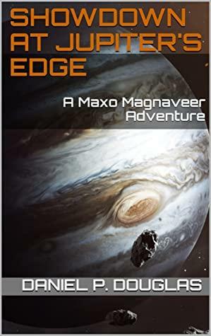 Showdown at Jupiter's Edge: A Maxo Magnaveer Adventure by Daniel P. Douglas