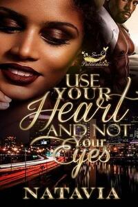 Use Your Heart and Not Your Eyes by Natavia