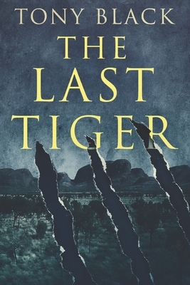 The Last Tiger: Large Print Edition by Tony Black