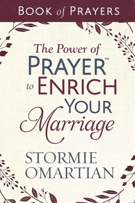 The Power of Prayer(tm) to Enrich Your Marriage Book of Prayers by Stormie Omartian