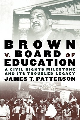Brown V. Board of Education: A Civil Rights Milestone and Its Troubled Legacy by James T. Patterson