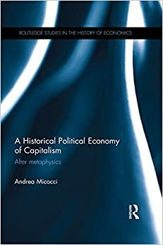 A Historical Political Economy of Capitalism: After metaphysics by Andrea Micocci