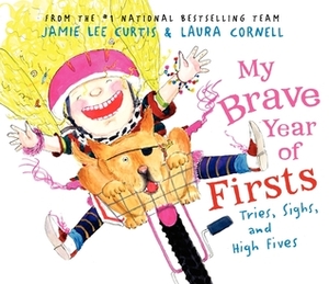 My Brave Year of Firsts: Tries, Sighs, and High Fives by Jamie Lee Curtis, Laura Cornell