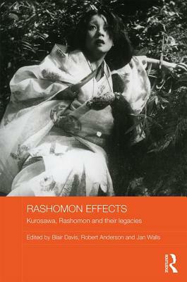 Rashomon Effects: Kurosawa, Rashomon and their legacies by 