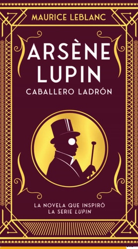 Arsène Lupin Caballero Ladrón by Maurice Leblanc, Maurice Leblanc