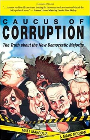 Caucus of Corruption: The Truth About the New Democratic Majority by Matt Margolis, Mark Noonan