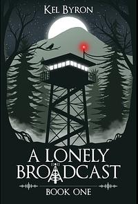 A Lonely Broadcast: Book One by Kel Byron