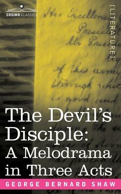 The Devil's Disciple: A Melodrama in Three Acts by George Bernard Shaw