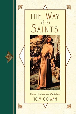 The Way of the Saints: Prayers, Practices, and Meditations by Tom Cowan