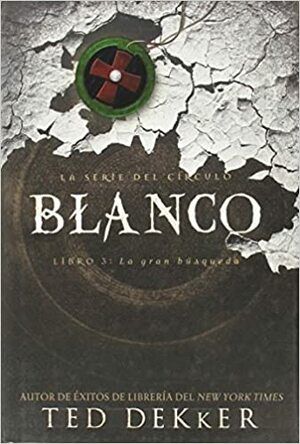 Blanco: La Gran Búsqueda by Ted Dekker