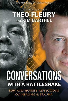 Conversations with a Rattlesnake: Raw and Honest Reflections on Healing and Trauma by Theo Fleury, Kim Barthel