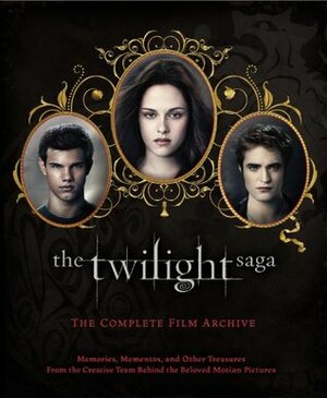 The Twilight Saga: The Complete Film Archive: Memories, Mementos, and Other Treasures from the Creative Team Behind the Beloved Motion Pictures by Robert Abele