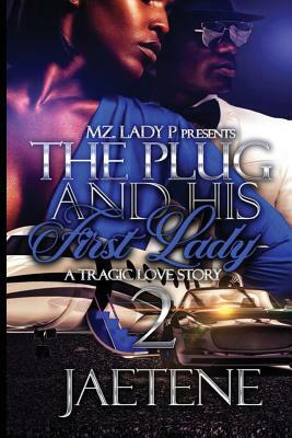 The Plug and His First Lady 2: A Tragic Love Story by Jae Tene