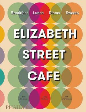 Elizabeth Street Cafe by Julia Turshen, Tom Moorman, Larry McGuire