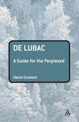 de Lubac: A Guide for the Perplexed by David Grumett