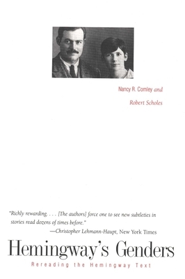 Hemingways Genders: Rereading the Hemingway Text by Robert Scholes, Nancy R. Comley
