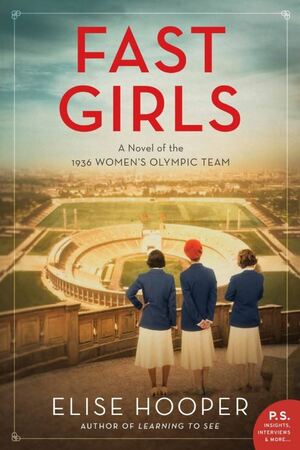 Fast Girls: A Novel of the 1936 Women's Olympic Team by Elise Hooper