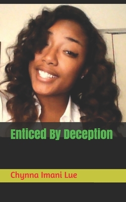 Enticed By Deception by Chynna Imani Lue, Chyna