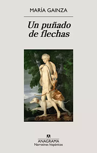 Un puñado de flechas by María Gainza