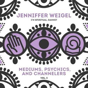 Mediums, Psychics, and Channelers, Vol. 3 by 