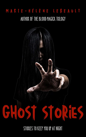 Ghost Stories: Stories to Keep You Up at Night by Marie-Hélène Lebeault