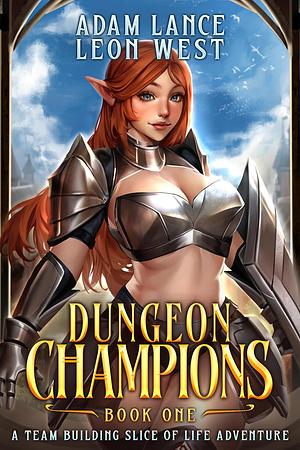 Dungeon Champions 1: A Team Building, Slice of Life LitRPG Adventure by Adam Lance