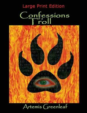 Confessions of a Troll: Large Print Edition by Artemis Greenleaf