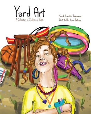 Yard Art: A Collection of Children's Poetry by Sarah Franklin Thompson