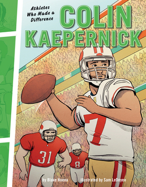 Colin Kaepernick: Athletes Who Made a Difference by Blake Hoena