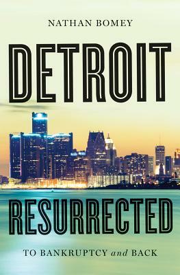 Detroit Resurrected: To Bankruptcy and Back by Nathan Bomey